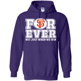 San Francisco Giants Forever For ever not just when we win - Hoodie