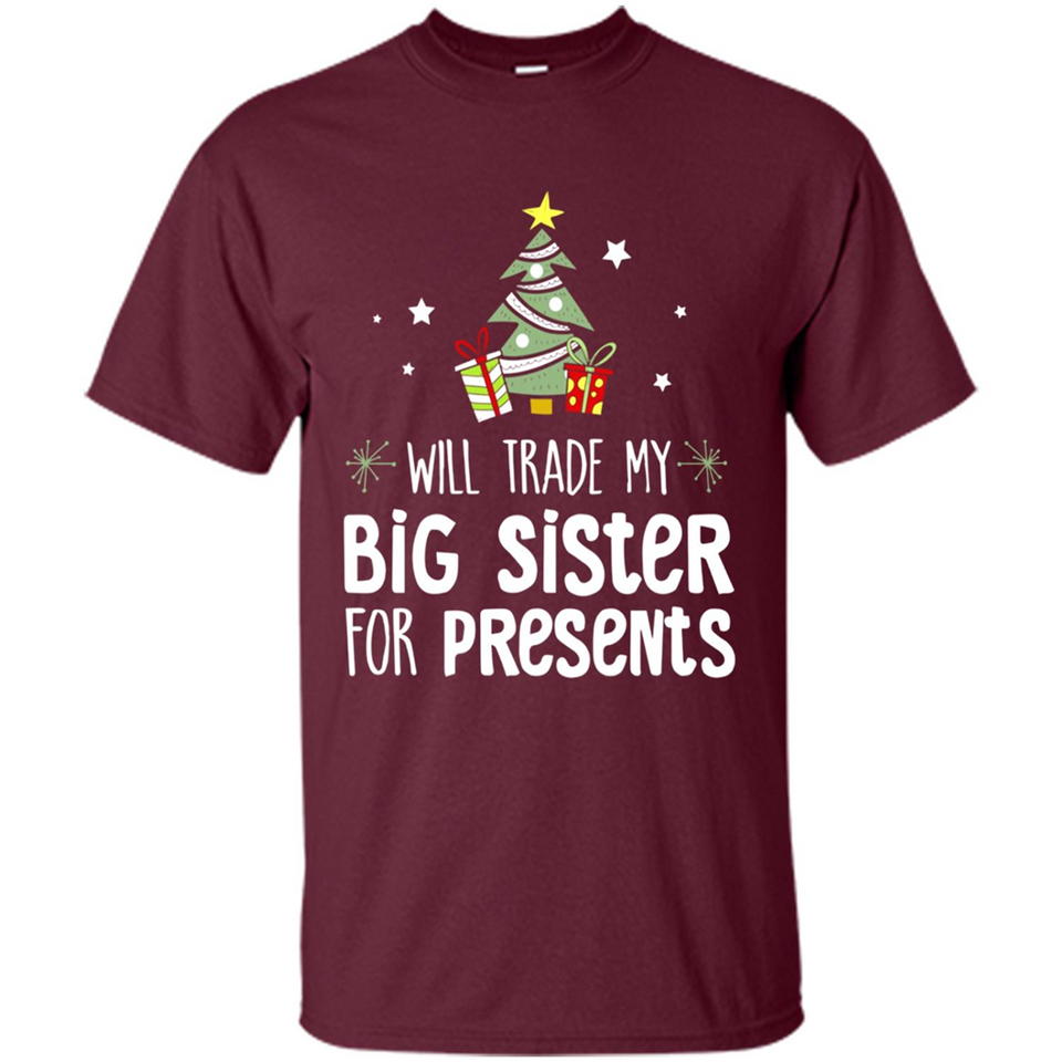 Will Trade My Big Sister For Presents Christmas - Shirt