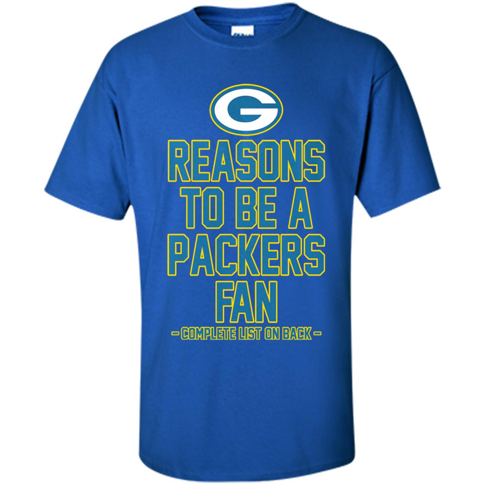 Reasons to be a Green Bay Packers Fan Complete List on Back - Shirt