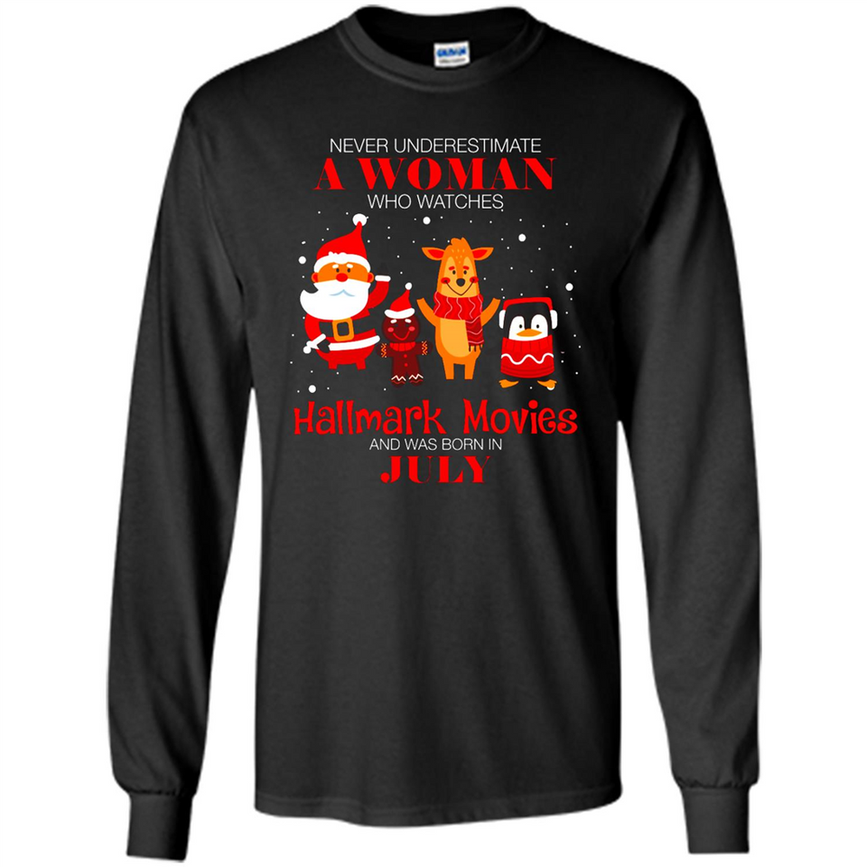 Never Underestimate A July Woman Watches Hallmark Movies Sweatshirt - Long Sleeve T-Shirt