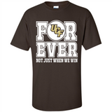 UCF Knights Forever For ever not just when we win - Shirt