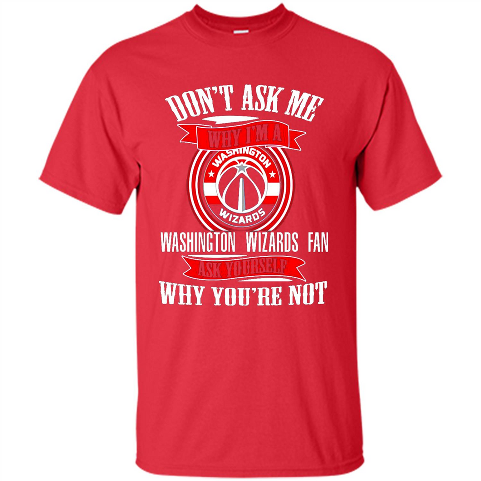Don't Ask Me Why I'm A Washington Wizards Fan Ask Yourself
