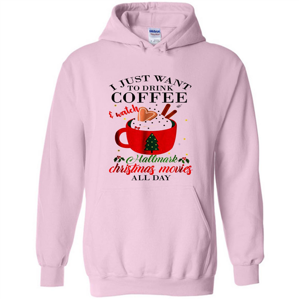 I Just Want To Drink Coffee And Watch Hallmark Christmas Movies All Day MERCHCUTE - Hoodie