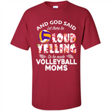 God Said let There Be Loud Yelling So He Made Volleyball Moms - Shirt