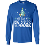 Will Trade My Big Sister For Presents Christmas - Long Sleeve T-Shirt