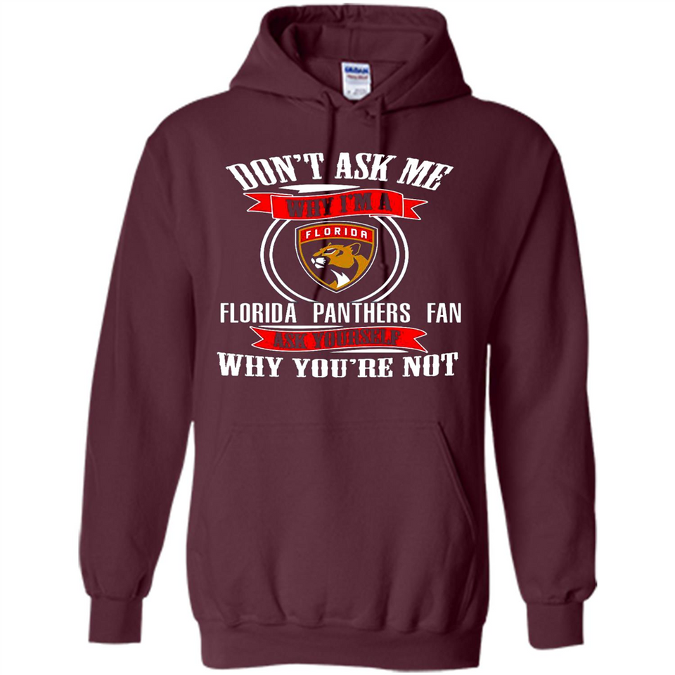 Don't Ask Me Why I'm A Florida Panthers Fan Ask Yourself