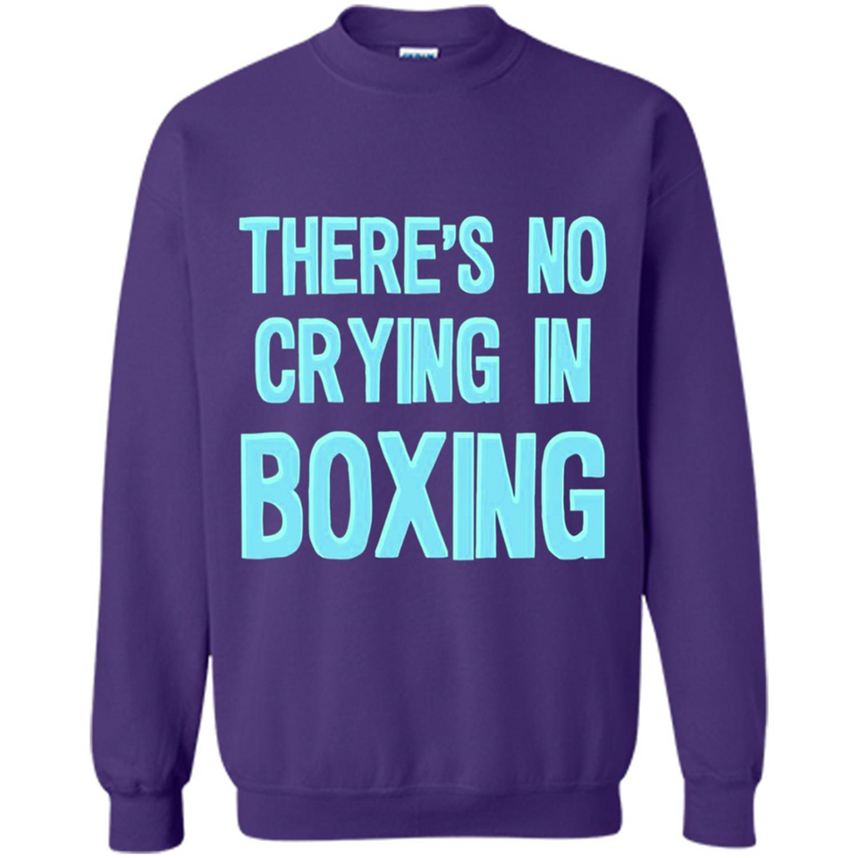 There's no crying in boxing - Sweatshirt
