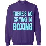 There's no crying in boxing - Sweatshirt