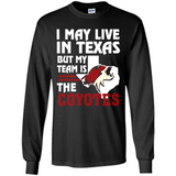 I May Live In Texas But My Team Is The Coyotes - Long Sleeve T-Shirt
