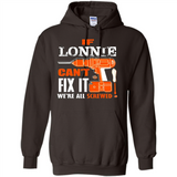 If Lonnie Can't Fix It We're All Screwed - Hoodie