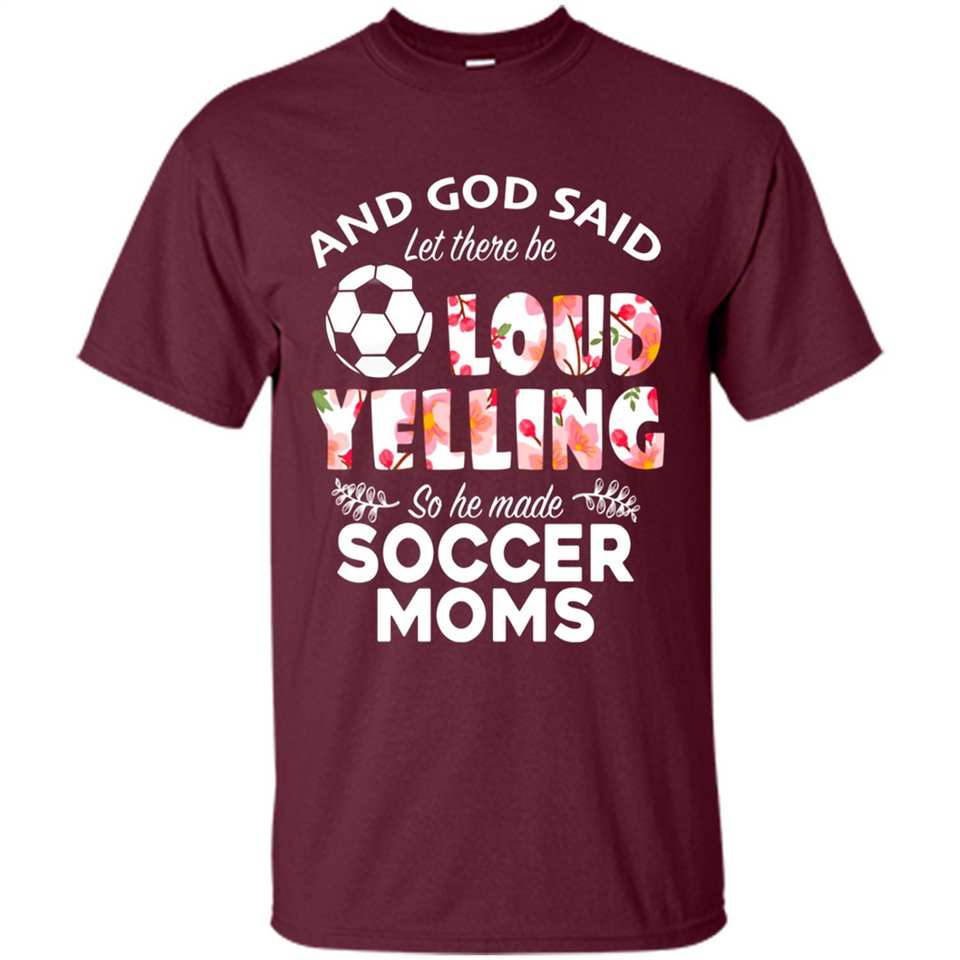 God Said let There Be Loud Yelling So He Made Soccer Moms - Shirt