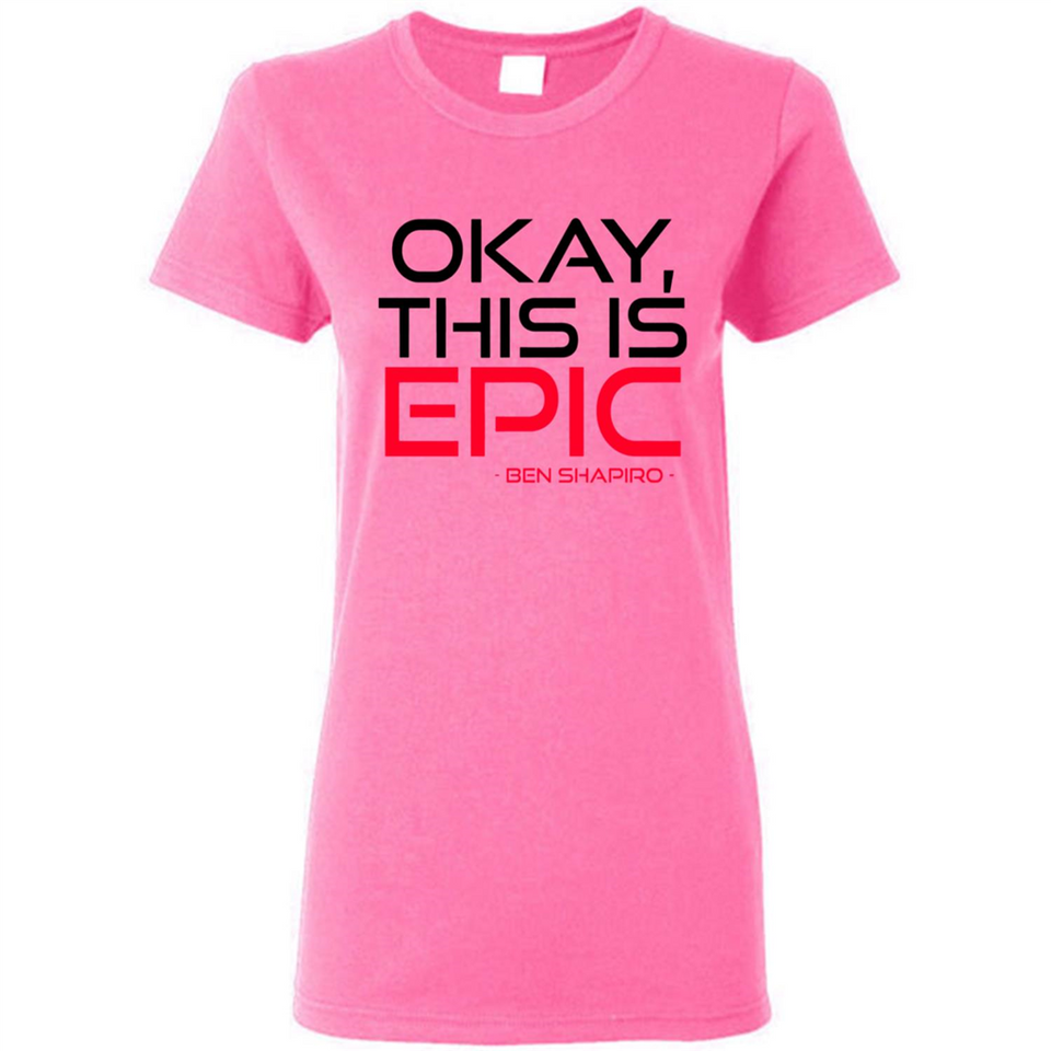Okay, This is Epic' Ben Shapiro Quote - Ladies Short-Sleeve