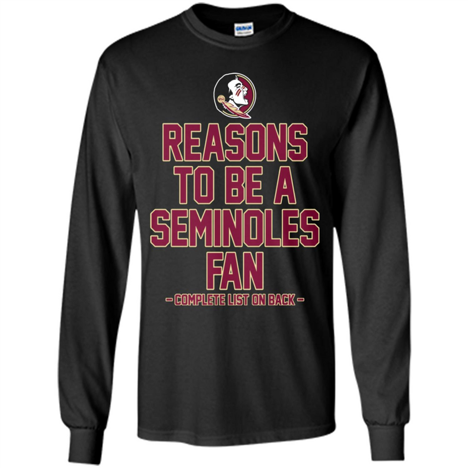 Reasons to be a Florida State Seminoles Fan Complete List on Back - Long Sleeve T-Shirt