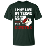 I May Live In Texas But My Team Is The Coyotes - Shirt