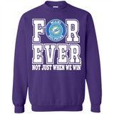 Miami Dolphins Forever For ever not just when we win - Sweatshirt