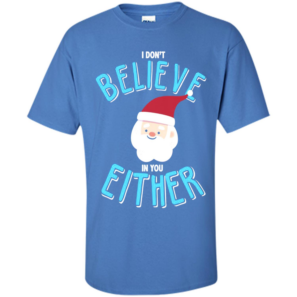 Santa Doesn't Believe In You Either Christmas Ls Shirt Gift - Shirt