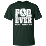 Oakland Athletics Forever For ever not just when we win - Shirt