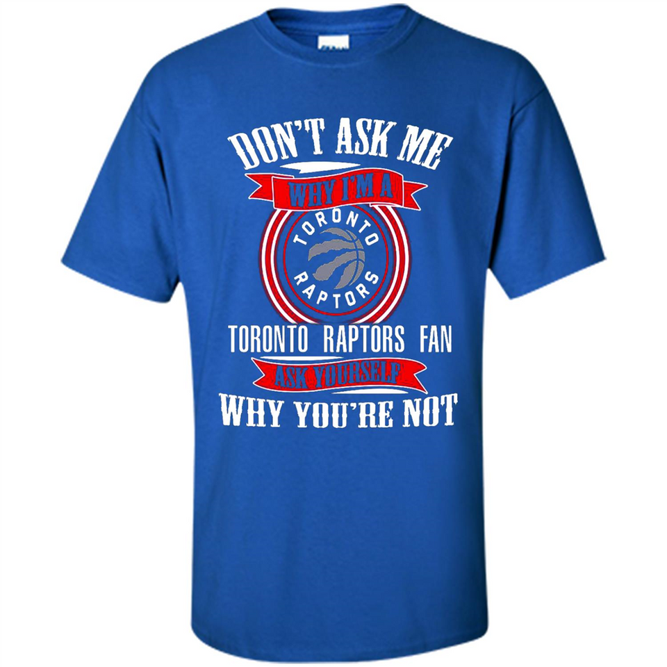 Don't Ask Me Why I'm A Toronto Raptors Fan Ask Yourself