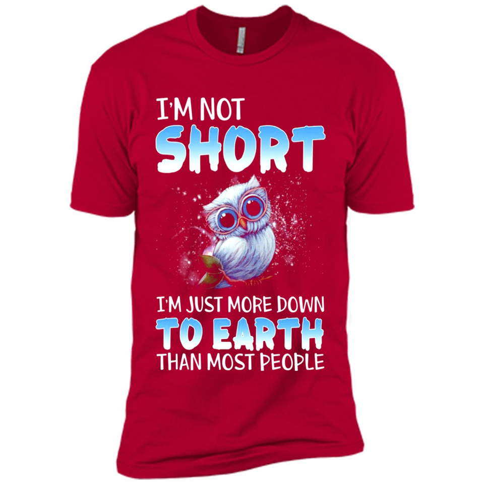 The owl I'm not short I just more down to Earth than most people - Premium Short Sleeve T-Shirt