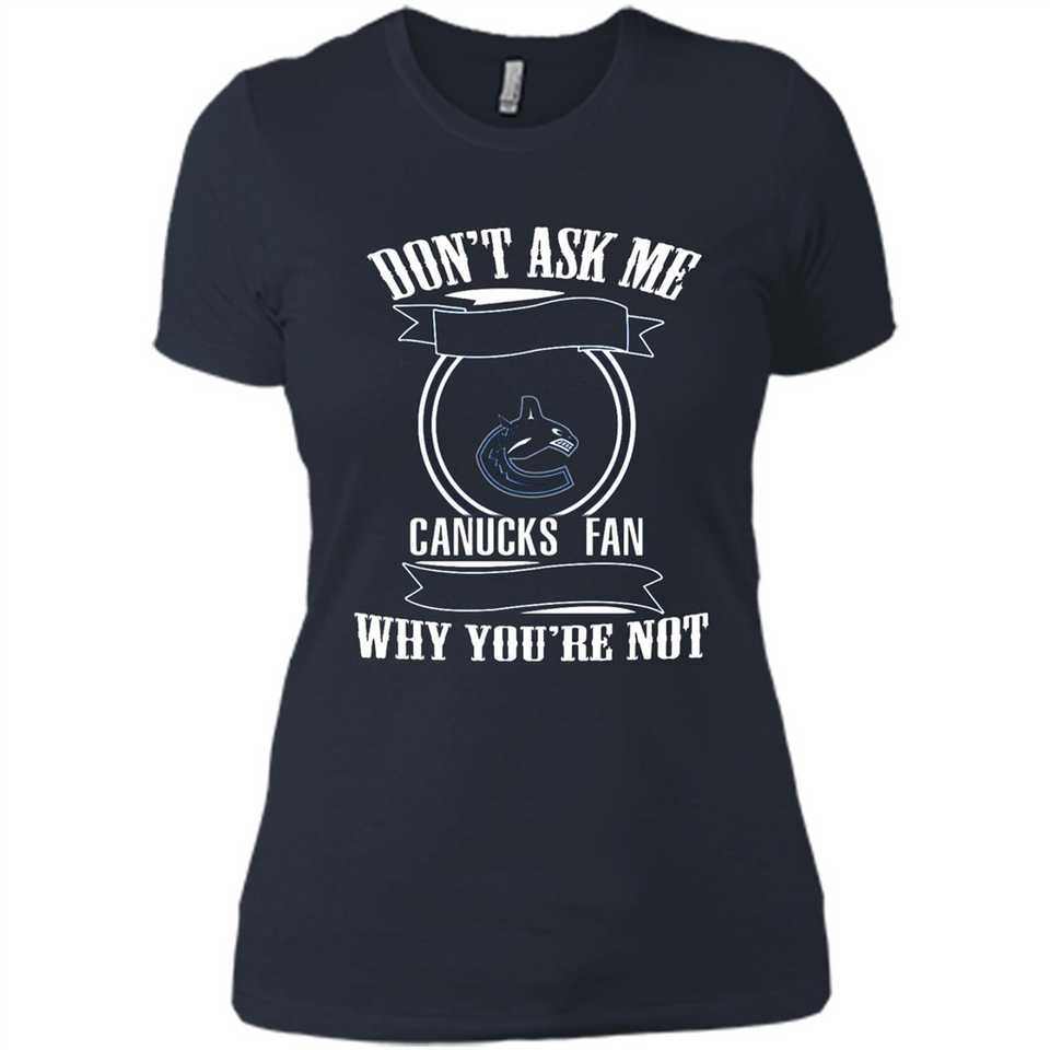 Don't Ask Me Why I'm A Vancouver Canucks Fan Ask Yourself