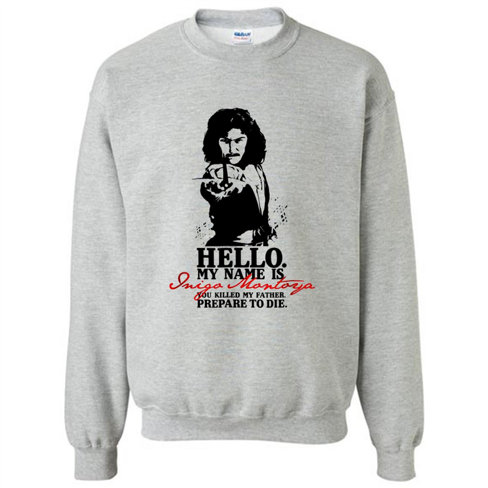 Hello My Name Is Inigo Montoya You Killed My Father Prepare To Die MERCHCUTE - Sweatshirt