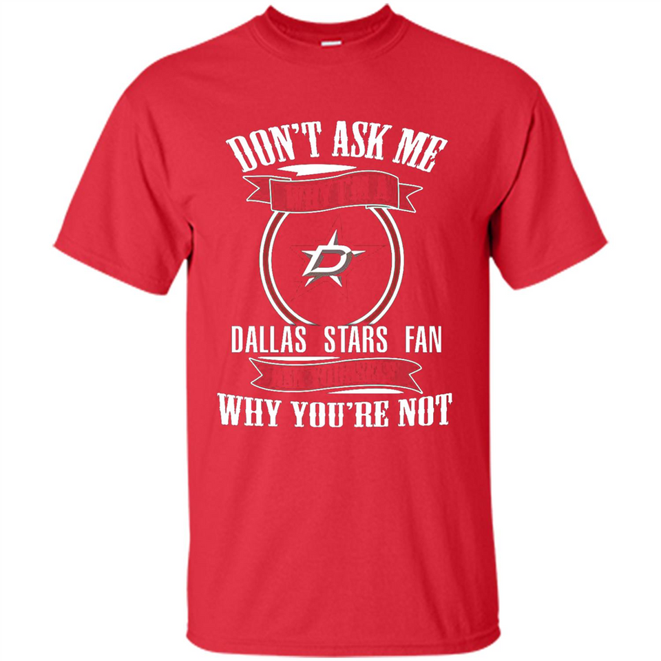 Don't Ask Me Why I'm A Dallas Stars Fan Ask Yourself