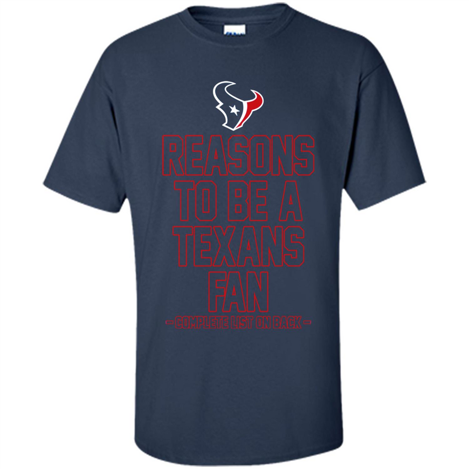 Reasons to be a Houston Texans Fan Complete List on Back - Shirt