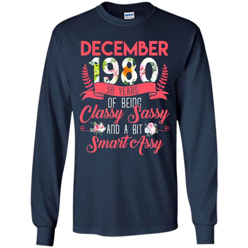 December 1980 38 Years Of Being Classy Sassy - Long Sleeve T-Shirt