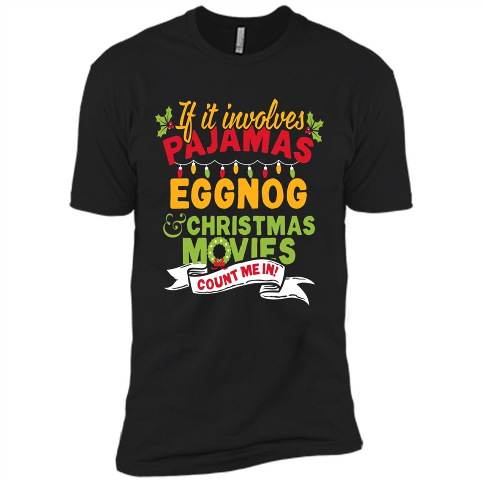 Pajamas, Eggnog and Christmas Movies Count Me In - Premium Short Sleeve T-Shirt