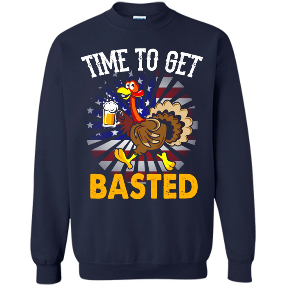 Time To Get Basted Funny Turkey Beer Thanksgiving - Sweatshirt
