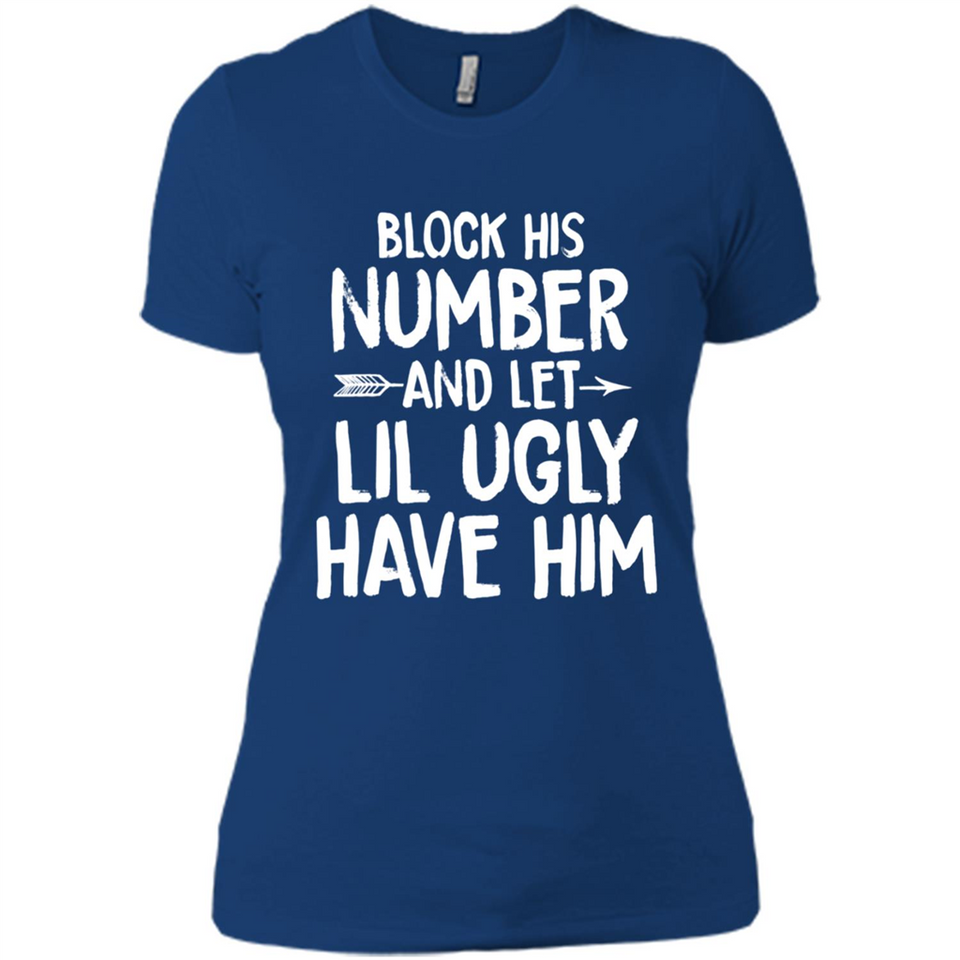 Block His Number and Let Lil Ugly have Him - Ladies' Boyfriend T-Shirt