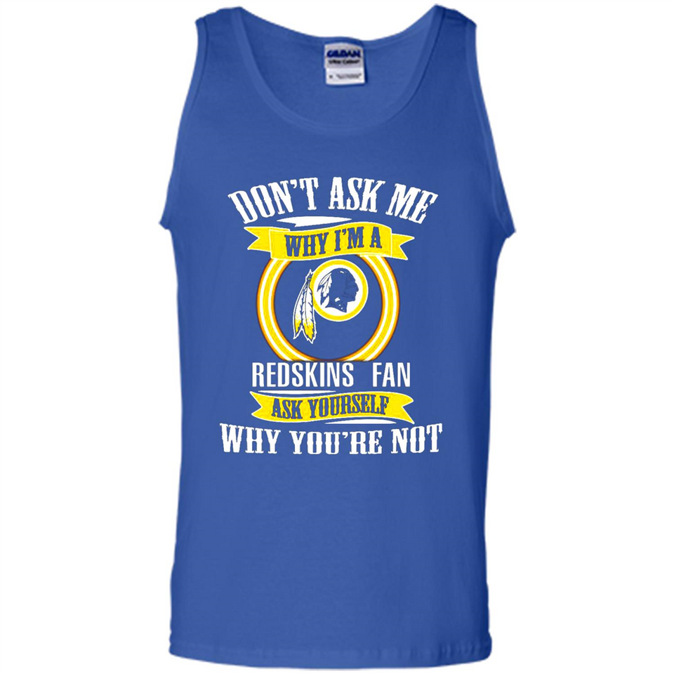 Don't Ask Me Why I'm A Washington Redskins Fan Ask Yourself