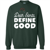 Dear Santa Define Good Christmas - Sweatshirt