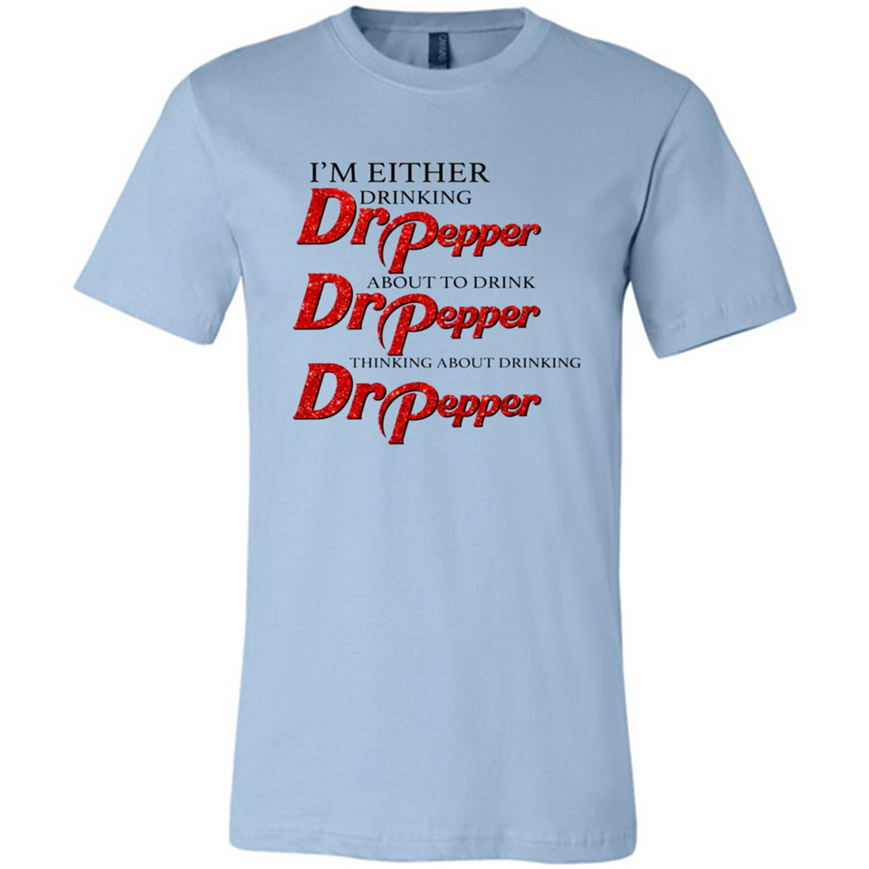 I'm Either Drinking Dr Pepper - Canvas Unisex T-Shirt