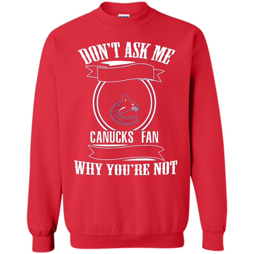 Don't Ask Me Why I'm A Vancouver Canucks Fan Ask Yourself