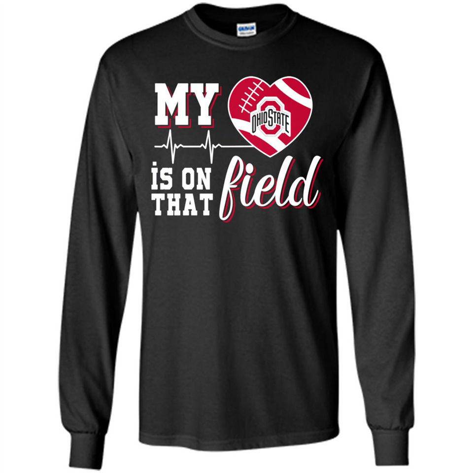 Ohio State Buckeyes Football My Heart is on that Field - Long Sleeve T-Shirt