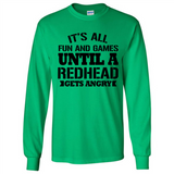 It's all fun and games until a redhead gets angry - Long Sleeve T-Shirt