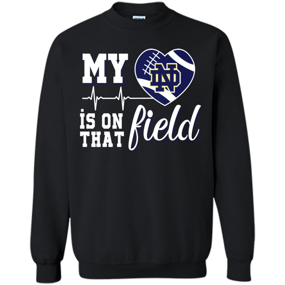 Notre Dame Fighting Irish Football My Heart is on that Field - Sweatshirt