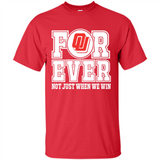 Oklahoma Sooners Forever For ever not just when we win - Shirt