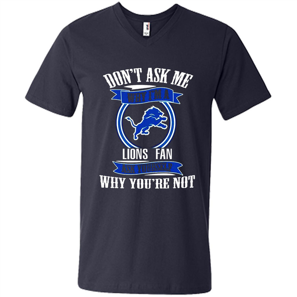 Don't Ask Me Why I'm A Detroit Lions Fan Ask Yourself