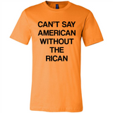 Can't Say American Without the Rican - Canvas Unisex T-Shirt