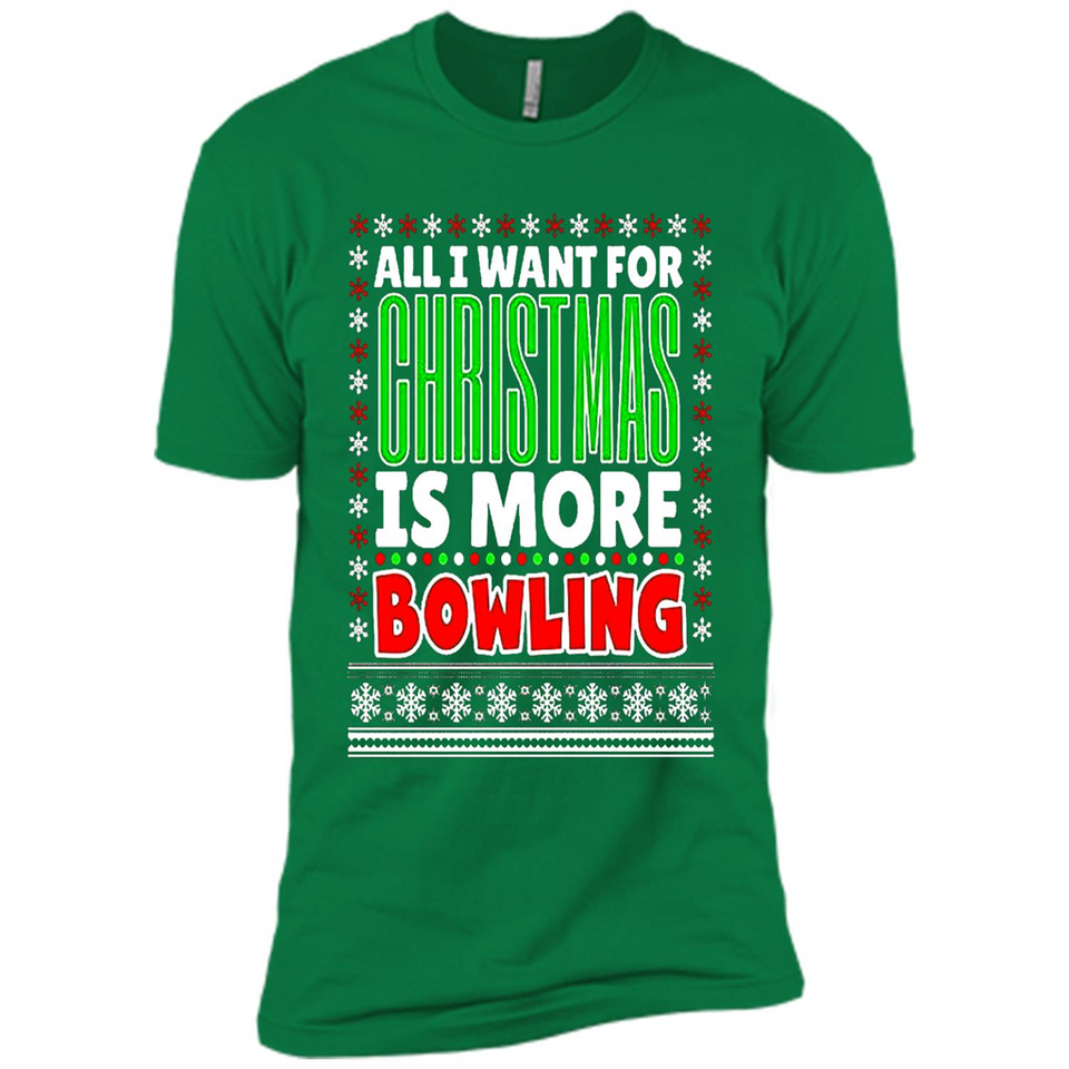All I Want For Christmas Is More Bowling Christmas - Premium Short Sleeve T-Shirt