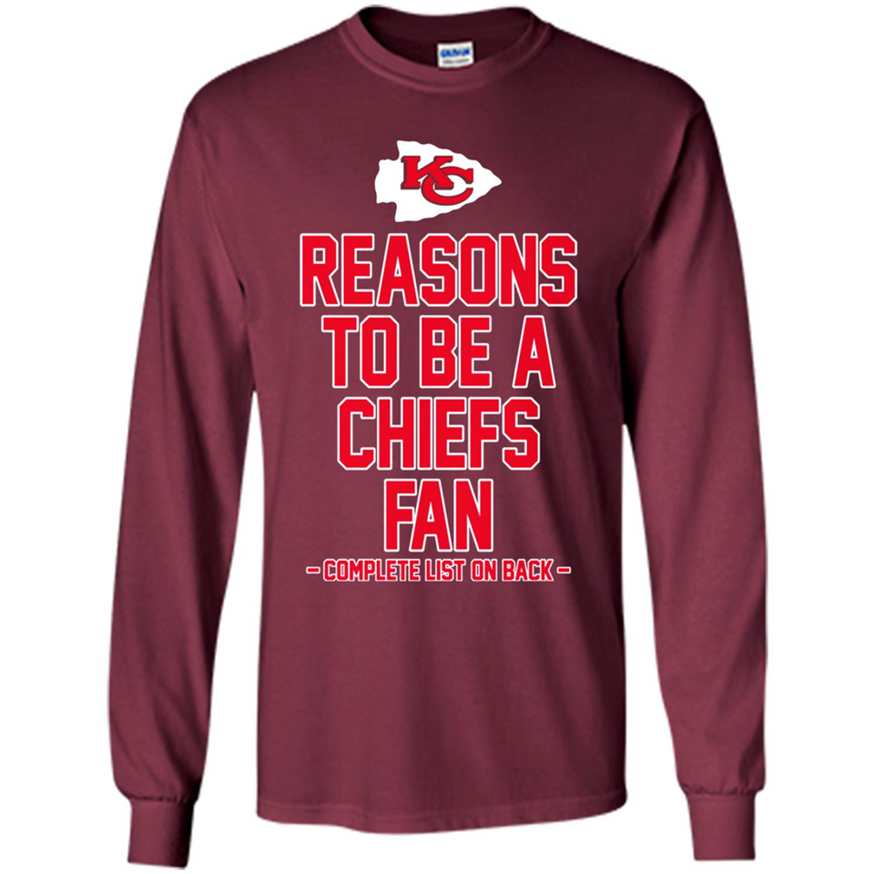 Reasons to be a Kansas City Chiefs Fan Complete List on Back - Long Sleeve T-Shirt