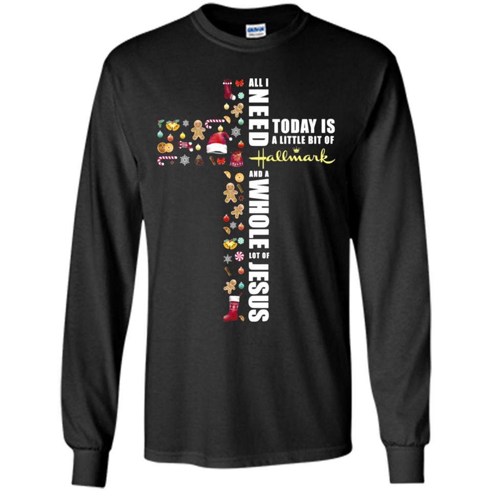 All I need today is a little bit of Hallmark and a whole lot of Jesus - Long Sleeve T-Shirt