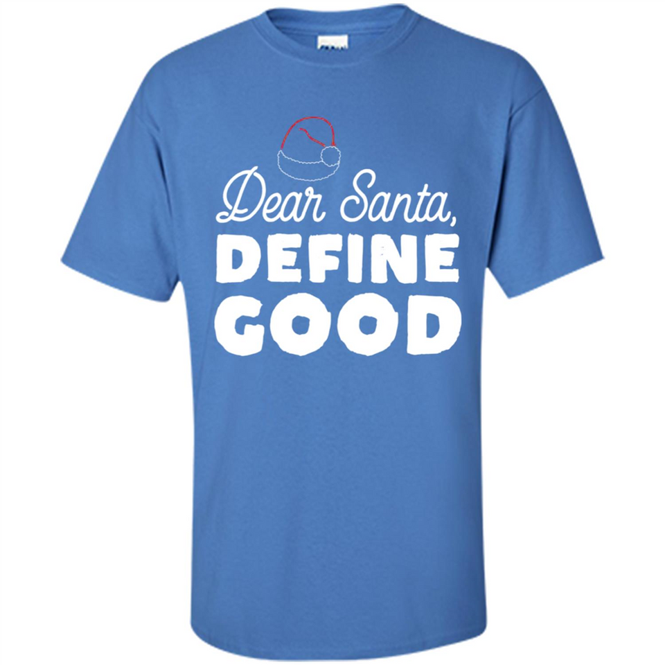 Dear Santa Define Good Christmas - Shirt