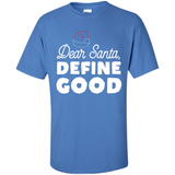 Dear Santa Define Good Christmas - Shirt