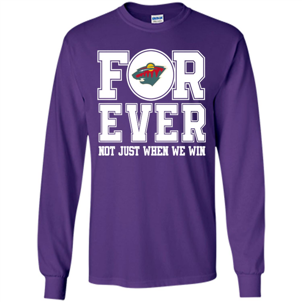 Minnesota Wild Forever For ever not just when we win - Long Sleeve T-Shirt