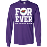 Minnesota Wild Forever For ever not just when we win - Long Sleeve T-Shirt
