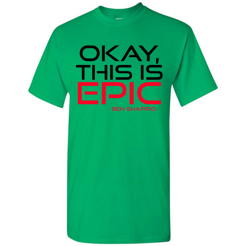 Okay, This is Epic' Ben Shapiro Quote - Shirt