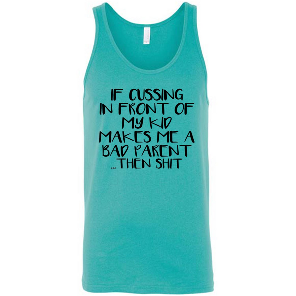 If cussing In front of my kids makes me a bad Parent then shit - Canvas Unisex Tank